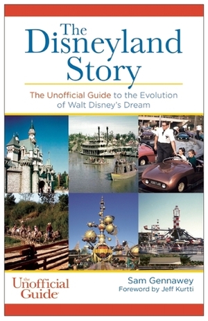 The Disneyland Story: The Unofficial Guide to the Evolution of Walt Disney's Dream by Sam Gennawey, Jeff Kurtti
