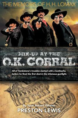 Mix-Up at the O.K. Corral: The Memoirs of H.H. Lomax by Preston Lewis