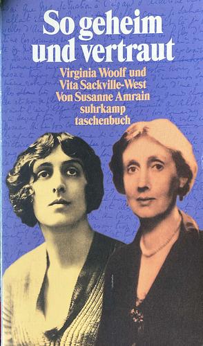 So Geheim Und Vertraut: Virginia Woolf Und Vita Sackville-West by Susanne Amrain