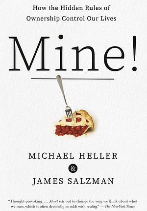 Mine!: From Personal Space to Big Data, How Ownership Shapes Our Lives by James Salzman, Michael Heller