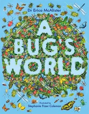 A Bug's World by Erica McAlister