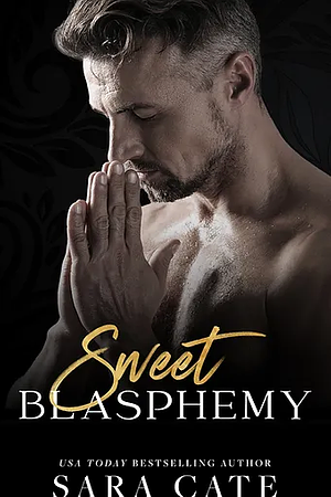 Sweet Blasphemy  by Sara Cate