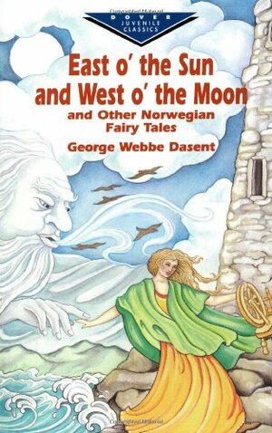 East O' the Sun and West O' the Moon  Other Norwegian Fairy Tales by Peter Christen Asbjørnsen