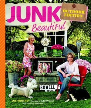 Junk Beautiful Outdoor Edition by Kimberly Melamed, Sue Whitney