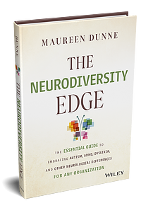 The Neurodiversity Edge: The Essential Guide to Embracing Autism, ADHD, Dyslexia, and Other Neurological Differences for Any Organization by Maureen Dunne