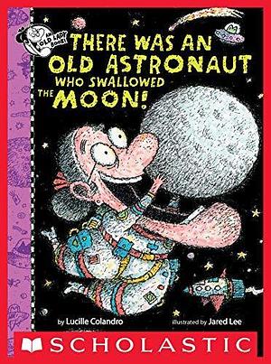 There Was An Old Astronaut Who Swallowed the Moon! by Lucille Colandro, Jared D. Lee