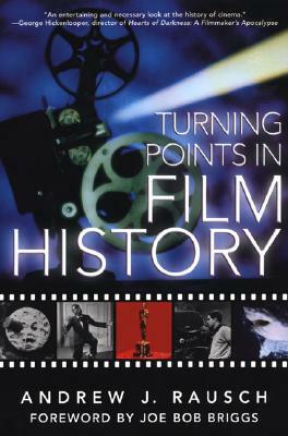 Turning Points in Film History by Andrew J. Rausch