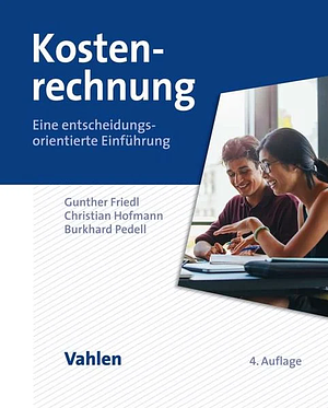 Kostenrechnung: Eine entscheidungsorientierte Einführung  by Burkhard Pedell, Gunther Friedl, Christian Hofmann