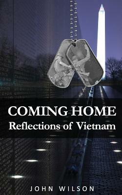 Coming Home: Reflections of Vietnam by John B. Wilson
