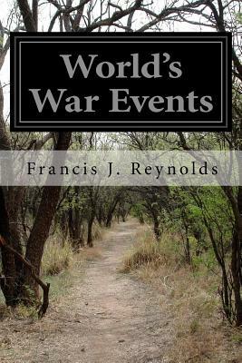 World's War Events by Francis J. Reynolds