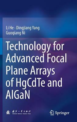 Technology for Advanced Focal Plane Arrays of Hgcdte and Algan by Guoqiang Ni, Li He, Dingjiang Yang