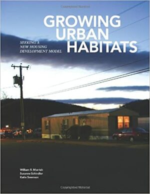Growing Urban Habitats: Seeking A New Housing Development Model by Susanne Schindler