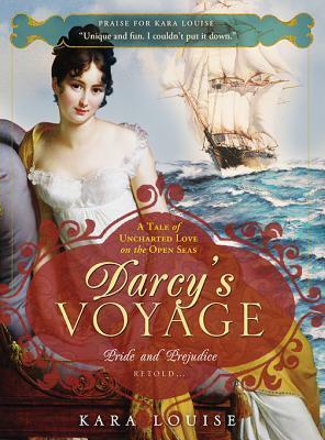 Darcy's Voyage: A Tale of Uncharted Love on the Open Seas by Kara Louise