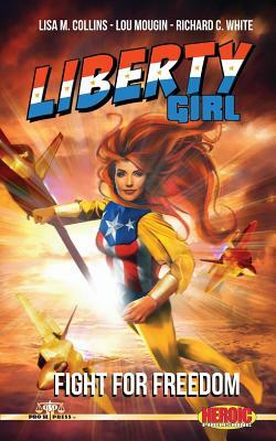 Liberty Girl: Fight for Freedom by Richard C. White, Lou Mougin, Lisa M. Collins