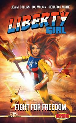 Liberty Girl: Fight for Freedom by Richard C. White, Lisa M. Collins, Lou Mougin