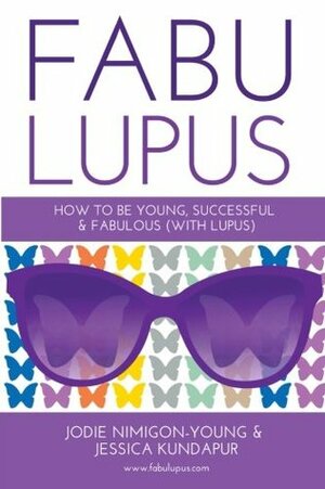 Fabulupus: How to be young, successful and fabulous (with lupus) by Jodie Nimigon-Young, Jessica Kundapur