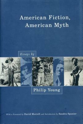 American Fiction, American Myth: Essays by Philip Young by Philip Young