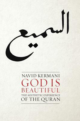 God Is Beautiful: The Aesthetic Experience of the Quran by Navid Kermani