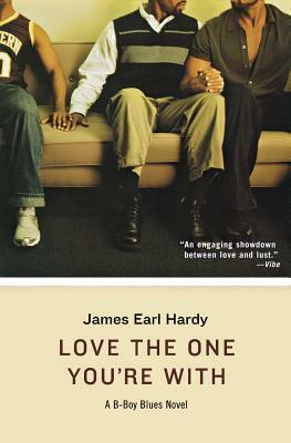 Love the One You're with: A B-Boy Blues Novel by James Earl Hardy