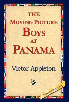 The Moving Picture Boys at Panama by Victor II Appleton