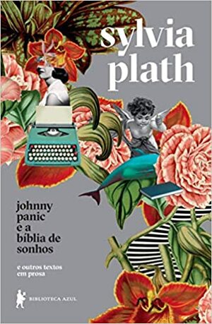 Johnny Panic e a bíblia de sonhos: e outros textos em prosa by Sylvia Plath