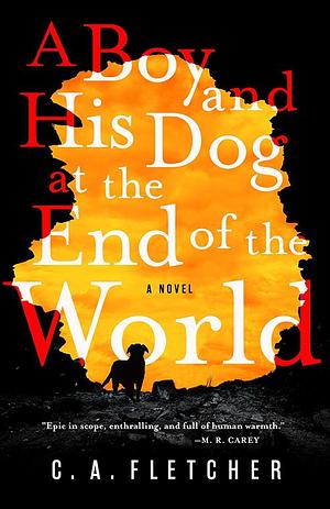 Boy & His Dog At The End Of The World by C.A. Fletcher, C.A. Fletcher