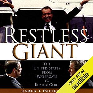 Restless Giant: The United States from Watergate to Bush V. Gore by James T. Patterson