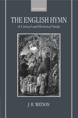 The English Hymn: A Critical and Historical Study by J. R. Watson