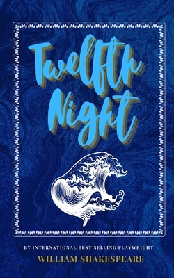 Twelfth Night: The Classic, Bestselling William Shakespeare Play by William Shakespeare