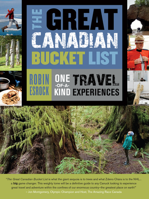 The Great Canadian Bucket List: One-of-a-Kind Travel Experiences by Robin Esrock