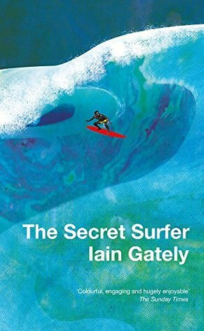 The Secret Surfer by Iain Gately