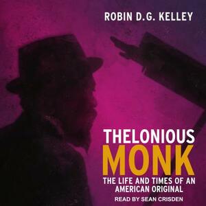 Thelonious Monk: The Life and Times of an American Original by Robin D.G. Kelley