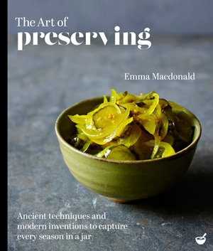 The Art of Preserving by Emma MacDonald