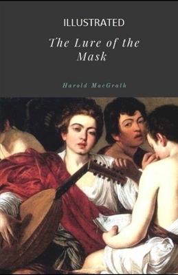 The Lure of the Mask Illustrated by Harold Macgrath