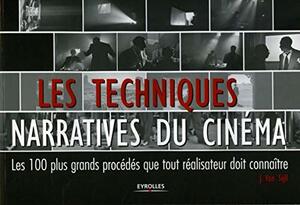 Les Techniques Narratives Du Cinéma: Les 100 Plus Grands Procédés Que Tout Réalisateur Doit Connaître by Jennifer Van Sijll