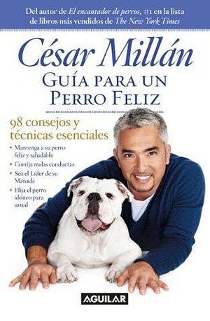 Guía para un perro feliz by Cesar Millan, Cesar Millan