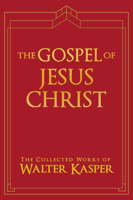 The Gospel of Jesus Christ by Walter Kasper