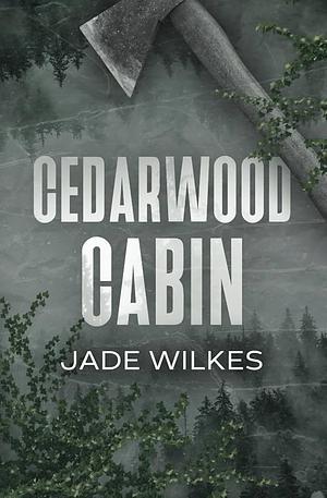 Cedarwood Cabin: A Dark Romance Thriller by Jade Wilkes