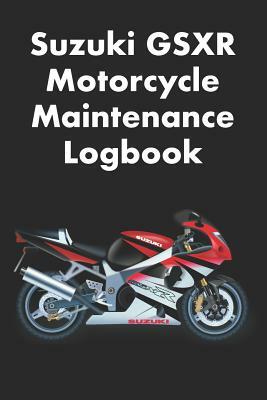 Suzuki Gsxr Motorcycle Maintenance Logbook: Logbook for Suzuki Motorcycle Owners to Keep Up with Maintenance and Motorcycle Checks - Gift for Motorcyc by David Duffy