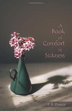 A Book of Comfort in Sickness by Philip Bennett Power