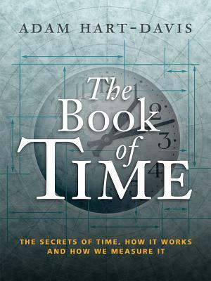 The Book of Time: The Secrets of Time, How It Works and How We Measure It by Adam Hart-Davis