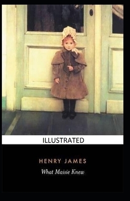 What Maisie Knew Illustrated by Henry James