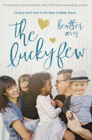 The Lucky Few: Finding God's Best in the Most Unlikely Places by Heather Avis
