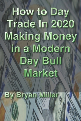 How to Day Trade in 2020 making money in a modern day bull market by Bryan Miller