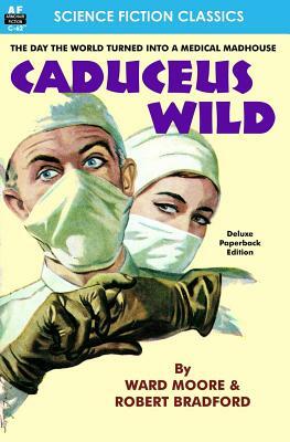 Caduceus Wild by Robert Bradford, Ward Moore