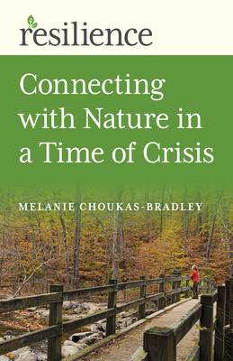 Resilience:: Connecting with Nature in a Time of Crisis by Melanie Choukas-Bradley