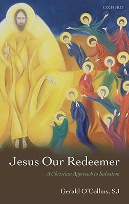 Jesus Our Redeemer: A Christian Approach to Salvation by Gerald O'Collins