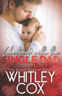 Valentine's with the Single Dad by Whitley Cox