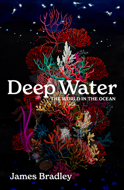 Deep Water: The World in the Ocean by James Bradley