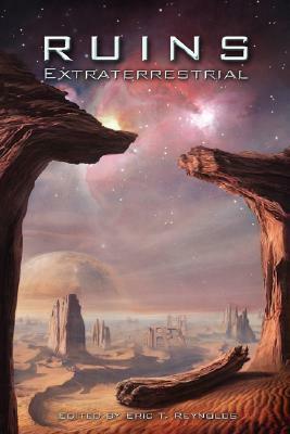 Ruins Extraterrestrial by Robert B. Marcus Jr., Cheryl McCreary, Raiden Mesc Gerarti, Justin Stanchfield, Jennifer Crow, Douglas Smith, Tristan S. Davenport, Sue Blalock, Trent Walters, Harvey Welles, Suanne Warr, Eric T. Reynolds, Rob Riel, Jack Hillman, Willis Couvillier, Jonathan Shipley, Philip Raines, Davin Ireland, Camille Alexa, Paul L. Bates, Gustavo Bondoni, Wendy Waring, Lavie Tidhar, Christopher McKitterick, Ted Stetson